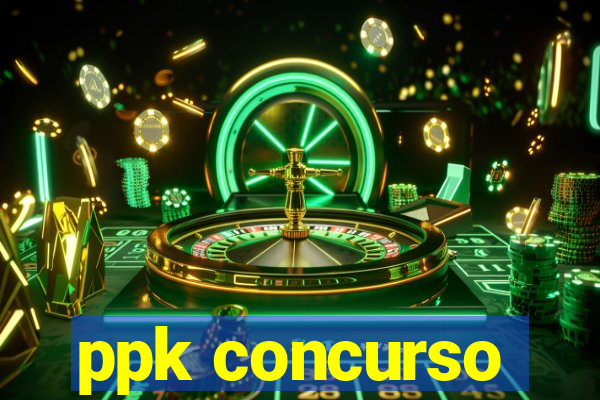 ppk concurso